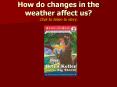 How do changes in the weather affect us? Click to listen to story. PowerPoint PPT Presentation