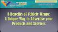 3 Benefits of Vehicle Wraps: A Unique Way to Advertise your Products and Services PowerPoint PPT Presentation