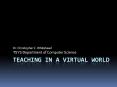 Teaching in a Virtual World PowerPoint PPT Presentation