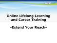 Online Lifelong Learning and Career Training -Extend Your Reach- PowerPoint PPT Presentation