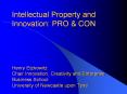 Intellectual Property and Innovation: PRO & CON   Henry Etzkowitz Chair Innovation, Creativity and Enterprise Business School University of Newcastle upon Tyne PowerPoint PPT Presentation