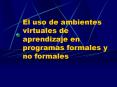El uso de ambientes virtuales de aprendizaje en programas formales y no formales PowerPoint PPT Presentation