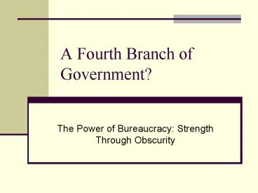 A Fourth Branch of Government?