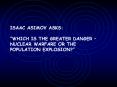 ISAAC ASIMOV ASKS: WHICH IS THE GREATER DANGER – NUCLEAR WARFARE OR THE POPULATION EXPLOSION? PowerPoint PPT Presentation