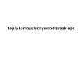 Top 5 Famous Bollywood Break-ups PowerPoint PPT Presentation