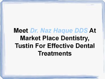 Marketplace Dentistry |  Market Place Dentistry Tustin CA | Naz Haque DDS