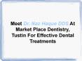 Marketplace Dentistry |  Market Place Dentistry Tustin CA | Naz Haque DDS PowerPoint PPT Presentation