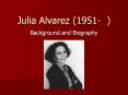 Julia Alvarez (1951- ) PowerPoint PPT Presentation