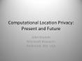 Computational Location Privacy: Present and Future PowerPoint PPT Presentation