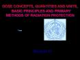 DOSE CONCEPTS, QUANTITIES AND UNITS,  BASIC PRINCIPLES AND PRIMARY METHODS OF RADIATION PROTECTION PowerPoint PPT Presentation