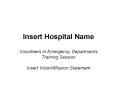 Insert Hospital Name Volunteers in Emergency Departments PowerPoint PPT Presentation