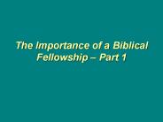The Importance of a Biblical Fellowship – Part 1