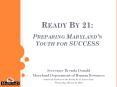 Ready By 21: Preparing Maryland’s Youth for SUCCESS PowerPoint PPT Presentation