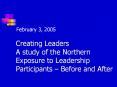 Creating Leaders A study of the Northern Exposure to Leadership Participants – Before and After PowerPoint PPT Presentation