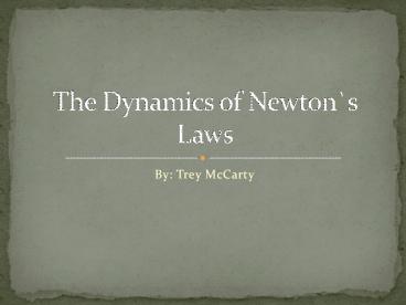 The Dynamics of Newton`s Laws