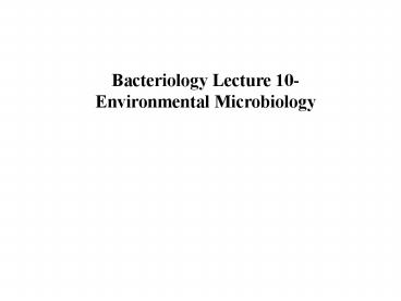 Bacteriology Lecture 10- Environmental Microbiology
