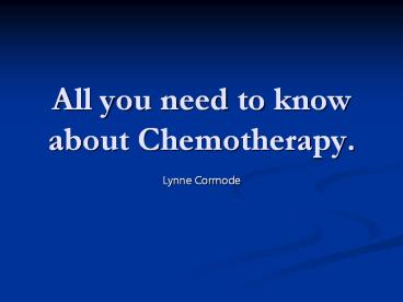 All you need to know about Chemotherapy.
