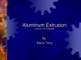 Aluminum Extrusion A Danterry, Inc. Presentation PowerPoint PPT Presentation