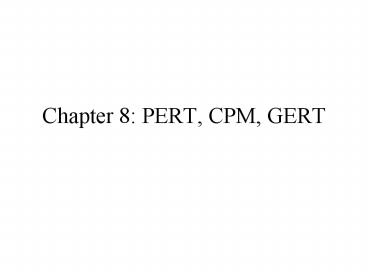 Chapter 8: PERT, CPM, GERT