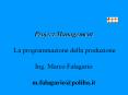 Project Management  La programmazione della produzione Ing. Marco Falagario m.falagario@poliba.it PowerPoint PPT Presentation