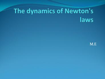 The dynamics of Newtons laws