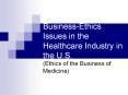 Business-Ethics Issues in the Healthcare Industry in the U.S. PowerPoint PPT Presentation