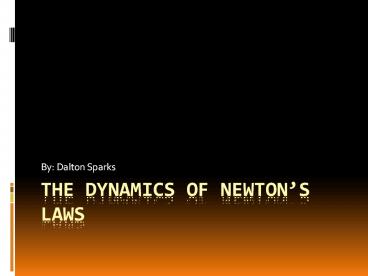 The Dynamics of Newton's Laws By: D Sparks