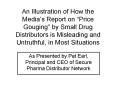 An Illustration of How the Media’s Report on Price Gouging by Small Drug Distributors is Misleading and Untruthful, in Most Situations PowerPoint PPT Presentation