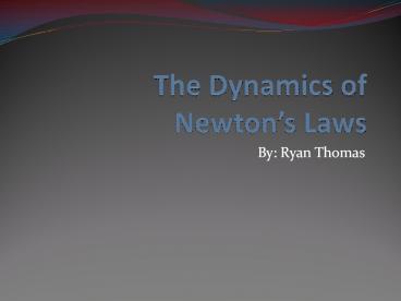The Dynamics of Newton's 3 Laws