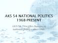 AKS 54 NATIONAL POLITICS 1968-PRESENT PowerPoint PPT Presentation
