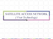 SATELLITE ACCESS NETWORK ( Vsat Technology)