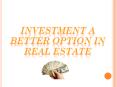 Investment - A better option in Real estate PowerPoint PPT Presentation