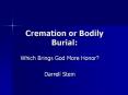 Cremation or Bodily Burial PowerPoint PPT Presentation
