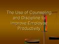 The Use of Counseling and Discipline to Improve Employee Productivity PowerPoint PPT Presentation