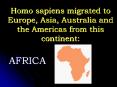 Homo sapiens migrated to Europe, Asia, Australia and the Americas from this continent PowerPoint PPT Presentation