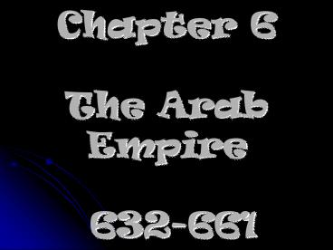 Chapter 6 The Arab Empire  632-661