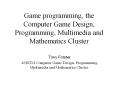 Game programming, the Computer Game Design, Programming, Multimedia and Mathematics Cluster PowerPoint PPT Presentation