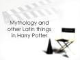 Mythology and other Latin things in Harry Potter PowerPoint PPT Presentation