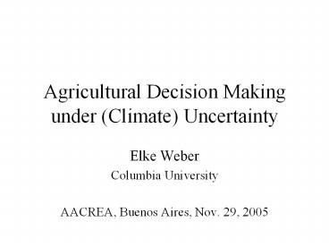 Agricultural Decision Making under (Climate) Uncertainty