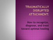 Traumatically Disrupted Attachment