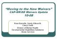 Moving to the New Waivers CAP-MR/DD Waivers Update 10-08 PowerPoint PPT Presentation