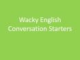 Wacky English Conversation Starters Before: Break up into PowerPoint PPT Presentation