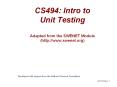 CS494: Intro to Unit Testing Adapted from the SWENET Module (http://www.swenet.org) PowerPoint PPT Presentation