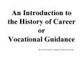 An Introduction to the History of Career or Vocational Guidance PowerPoint PPT Presentation