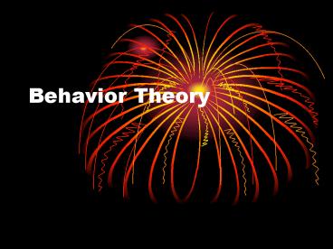Behavior Theory B.F. Skinner Skinner championed radical
