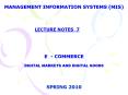 MANAGEMENT INFORMATION SYSTEMS (MIS)     E - COMMERCE DIGITAL MARKETS AND DIGITAL GOODS   SPRING 2010