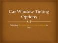 Car Window Tinting Options - Selecting the Right Film for Your Windows is Key PowerPoint PPT Presentation