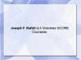 Joseph F. Rafidi Is A Volunteer SCORE Counselor PowerPoint PPT Presentation