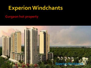 Experion Windchants first choice in Gurgaon property