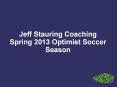 Jeff Stauring Coaching Spring 2013 Optimist Soccer Season PowerPoint PPT Presentation